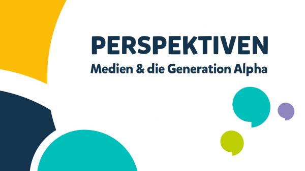 Cover Perspektiven: Medien & die Generation Alpha